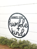 Always Stay Humble and Kind Metal Art