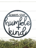 Always Stay Humble and Kind Metal Art