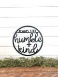 Always Stay Humble and Kind Metal Art