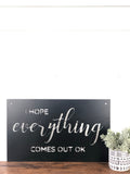 Hope Everything Comes Out Ok Bathroom Sign