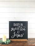 Raised on Sweet Tea and Jesus Metal Sign