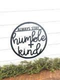 Always Stay Humble and Kind Metal Art